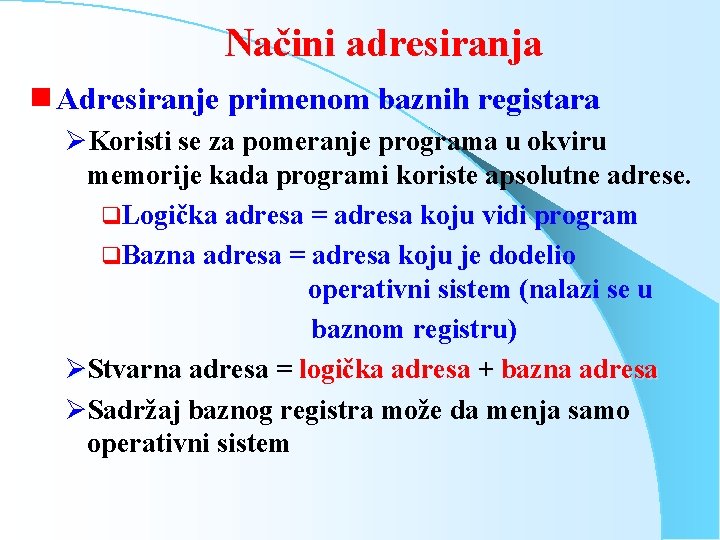 Načini adresiranja g Adresiranje primenom baznih registara ØKoristi se za pomeranje programa u okviru