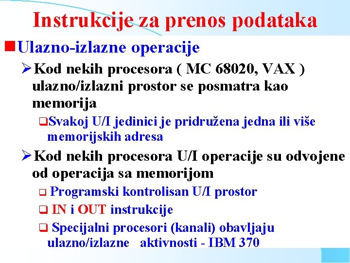 Instrukcije za prenos podataka g. Ulazno-izlazne operacije ØKod nekih procesora ( MC 68020, VAX