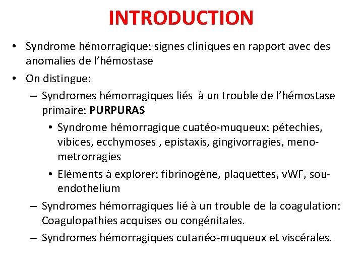 INTRODUCTION • Syndrome hémorragique: signes cliniques en rapport avec des anomalies de l’hémostase •