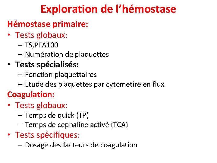 Exploration de l’hémostase Hémostase primaire: • Tests globaux: – TS, PFA 100 – Numération