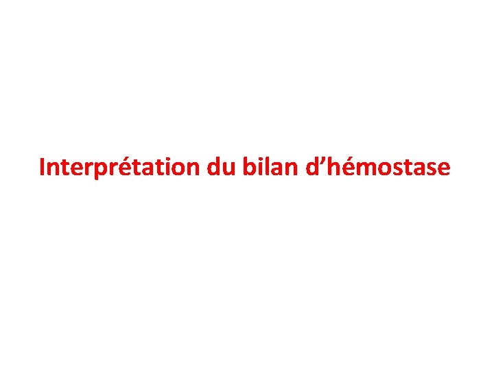 Interprétation du bilan d’hémostase 