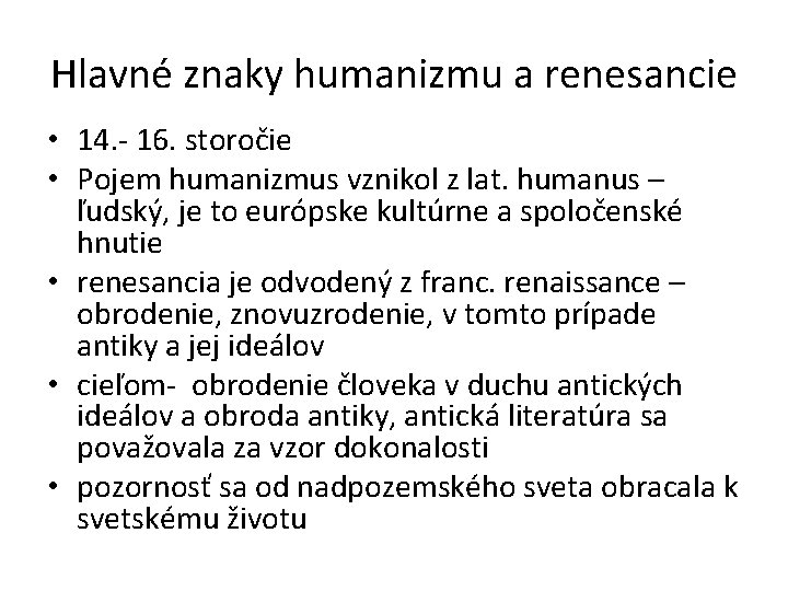 Hlavné znaky humanizmu a renesancie • 14. - 16. storočie • Pojem humanizmus vznikol