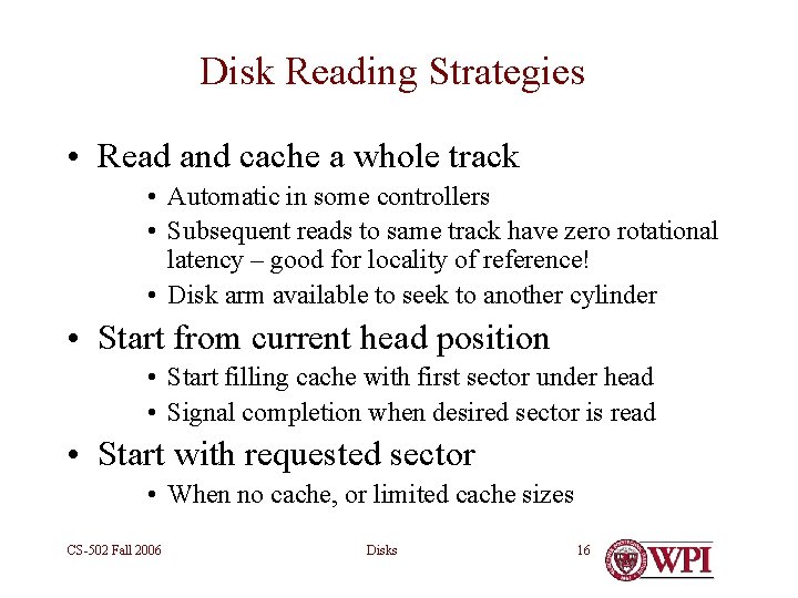 Disk Reading Strategies • Read and cache a whole track • Automatic in some