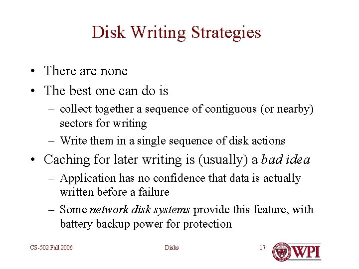 Disk Writing Strategies • There are none • The best one can do is