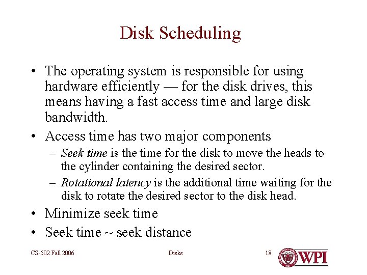 Disk Scheduling • The operating system is responsible for using hardware efficiently — for