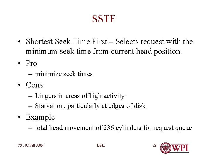 SSTF • Shortest Seek Time First – Selects request with the minimum seek time