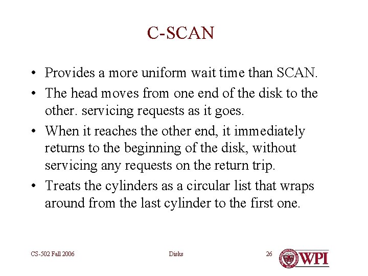 C-SCAN • Provides a more uniform wait time than SCAN. • The head moves