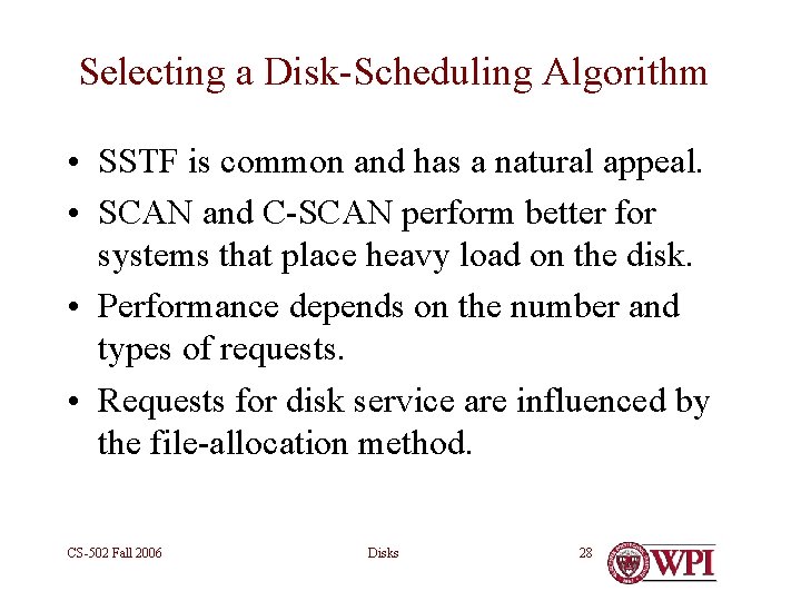 Selecting a Disk-Scheduling Algorithm • SSTF is common and has a natural appeal. •