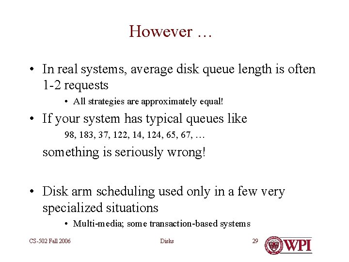 However … • In real systems, average disk queue length is often 1 -2