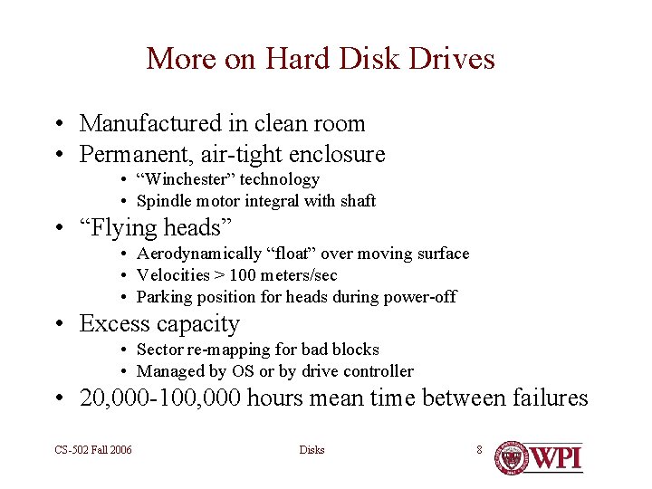 More on Hard Disk Drives • Manufactured in clean room • Permanent, air-tight enclosure