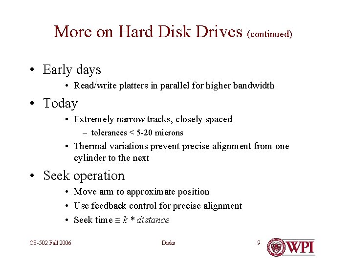 More on Hard Disk Drives (continued) • Early days • Read/write platters in parallel
