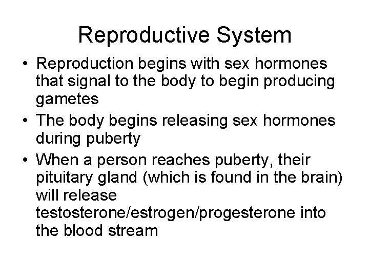 Reproductive System • Reproduction begins with sex hormones that signal to the body to