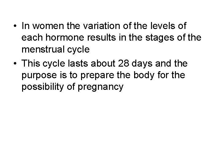  • In women the variation of the levels of each hormone results in