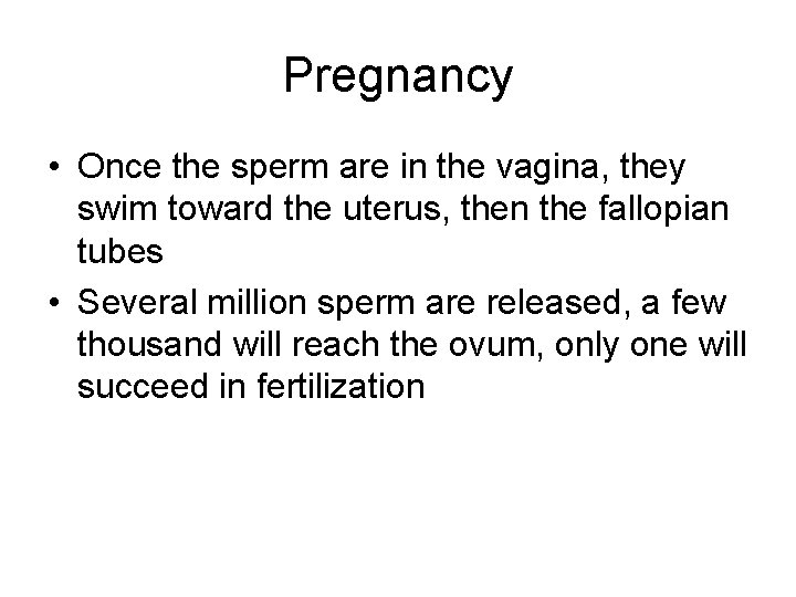 Pregnancy • Once the sperm are in the vagina, they swim toward the uterus,