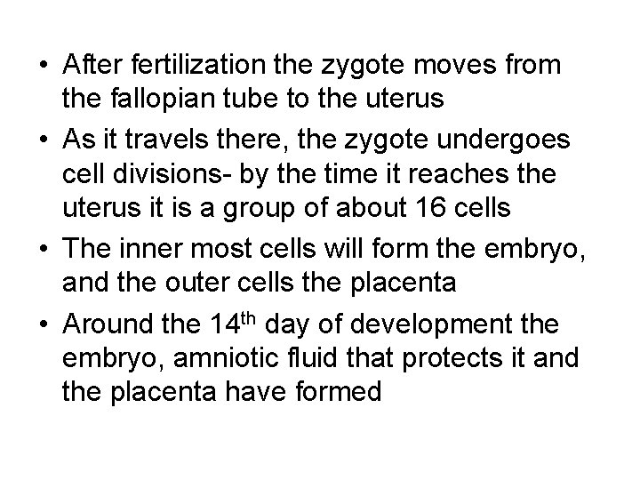  • After fertilization the zygote moves from the fallopian tube to the uterus