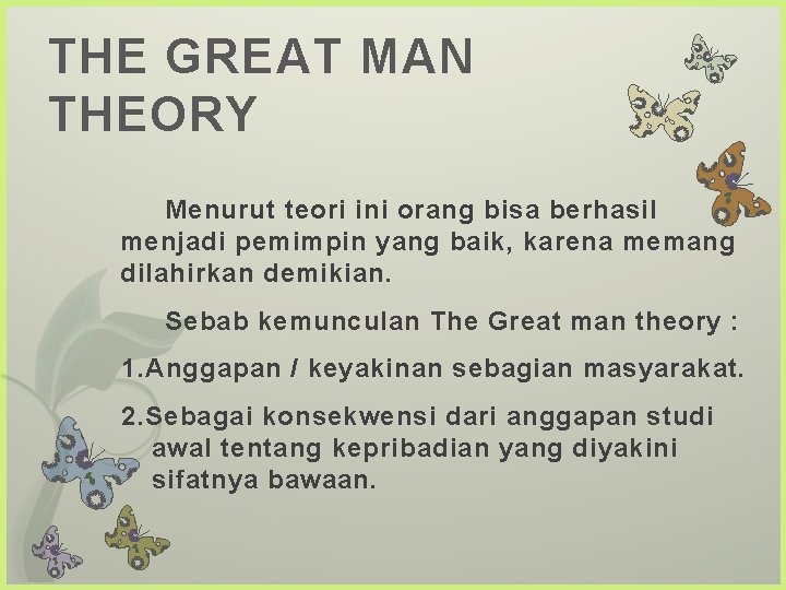 THE GREAT MAN THEORY Menurut teori ini orang bisa berhasil menjadi pemimpin yang baik,