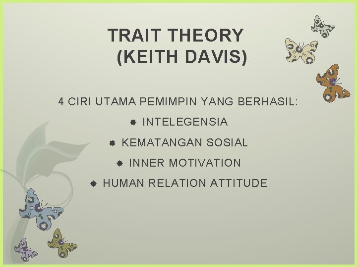 TRAIT THEORY (KEITH DAVIS) 4 CIRI UTAMA PEMIMPIN YANG BERHASIL: KEMATANGAN SOSIAL INTELEGENSIA INNER