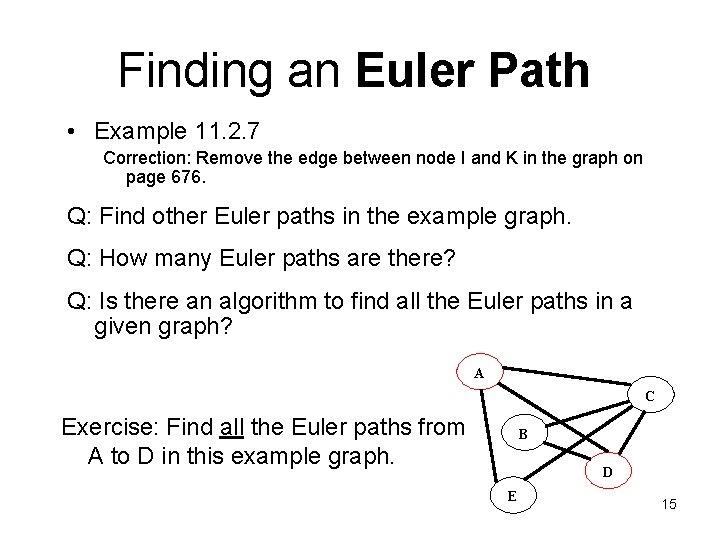 Finding an Euler Path • Example 11. 2. 7 Correction: Remove the edge between
