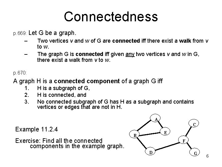 Connectedness p. 669: Let – – G be a graph. Two vertices v and