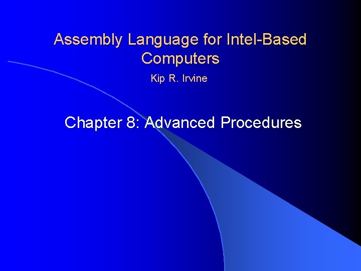 Assembly Language for Intel-Based Computers Kip R. Irvine Chapter 8: Advanced Procedures 