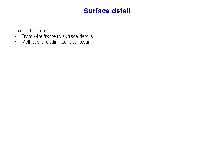 Surface detail Content outline: • From wire frame to surface details • Methods of