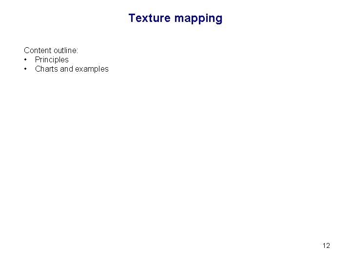 Texture mapping Content outline: • Principles • Charts and examples 12 