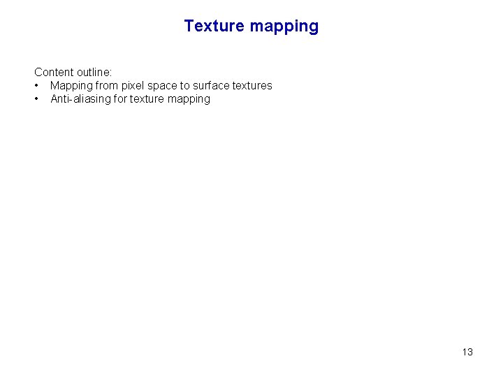 Texture mapping Content outline: • Mapping from pixel space to surface textures • Anti-aliasing