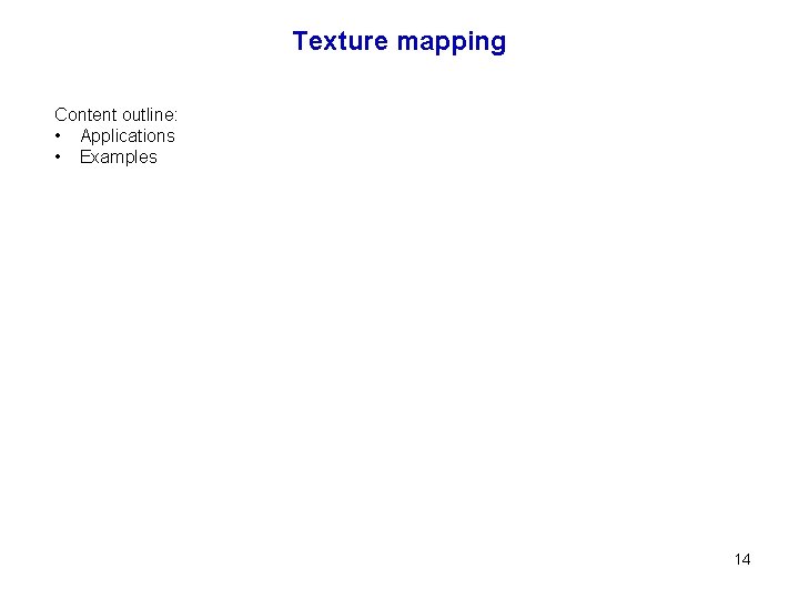 Texture mapping Content outline: • Applications • Examples 14 