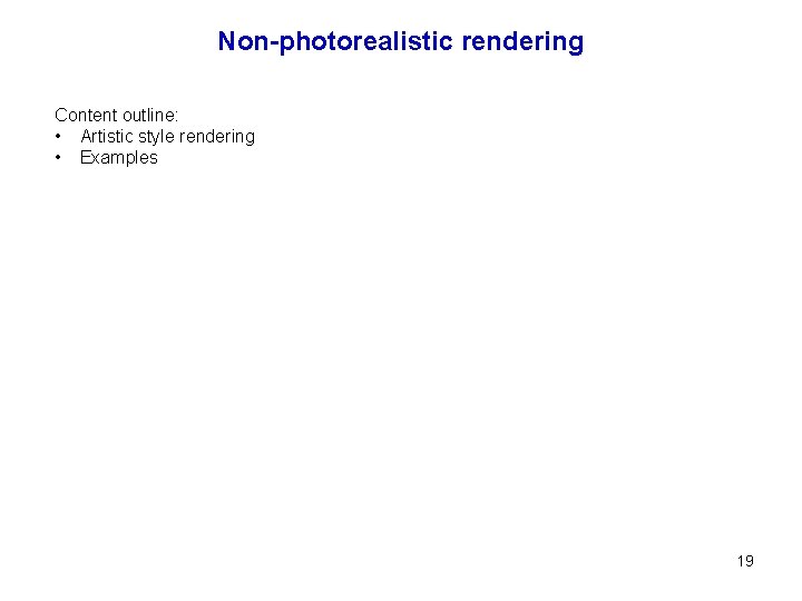 Non-photorealistic rendering Content outline: • Artistic style rendering • Examples 19 