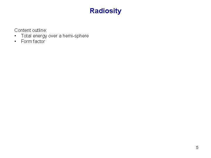 Radiosity Content outline: • Total energy over a hemi-sphere • Form factor 5 