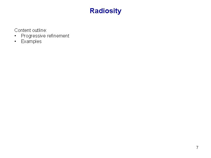 Radiosity Content outline: • Progressive refinement • Examples 7 