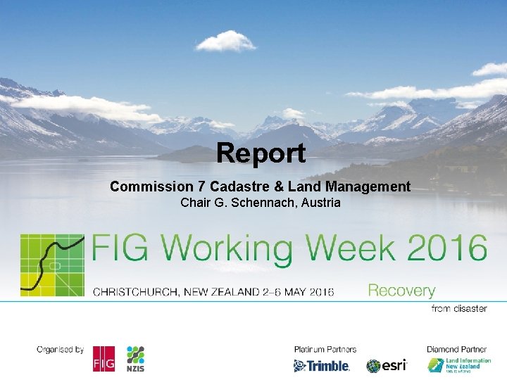 Report Commission 7 Cadastre & Land Management Chair G. Schennach, Austria 