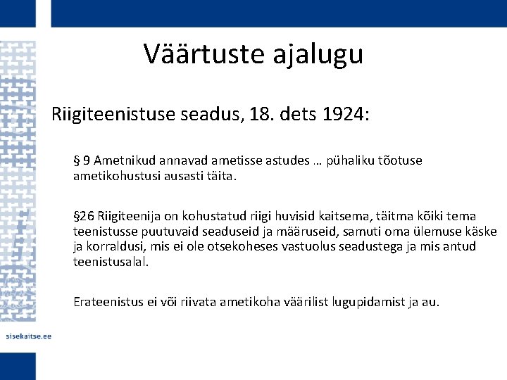 Väärtuste ajalugu Riigiteenistuse seadus, 18. dets 1924: § 9 Ametnikud annavad ametisse astudes …