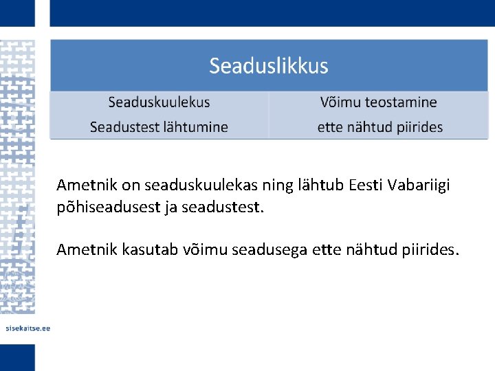 Ametnik on seaduskuulekas ning lähtub Eesti Vabariigi põhiseadusest ja seadustest. Ametnik kasutab võimu seadusega