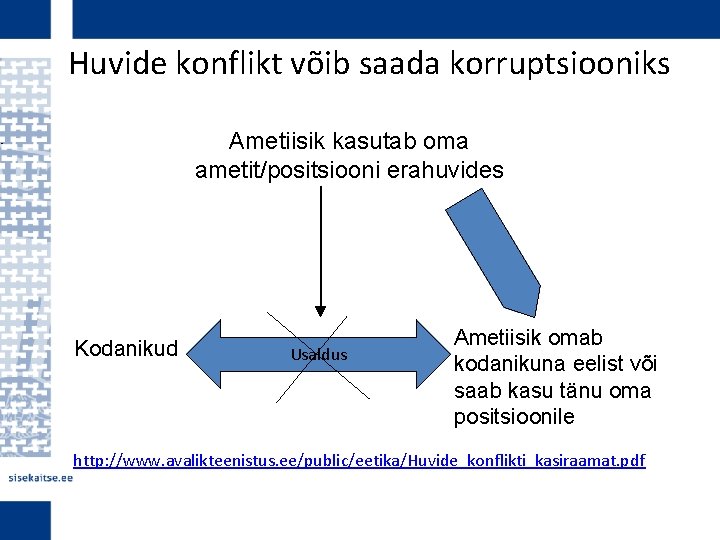 Huvide konflikt võib saada korruptsiooniks Ametiisik kasutab oma ametit/positsiooni erahuvides • Kodanikud Usaldus Ametiisik