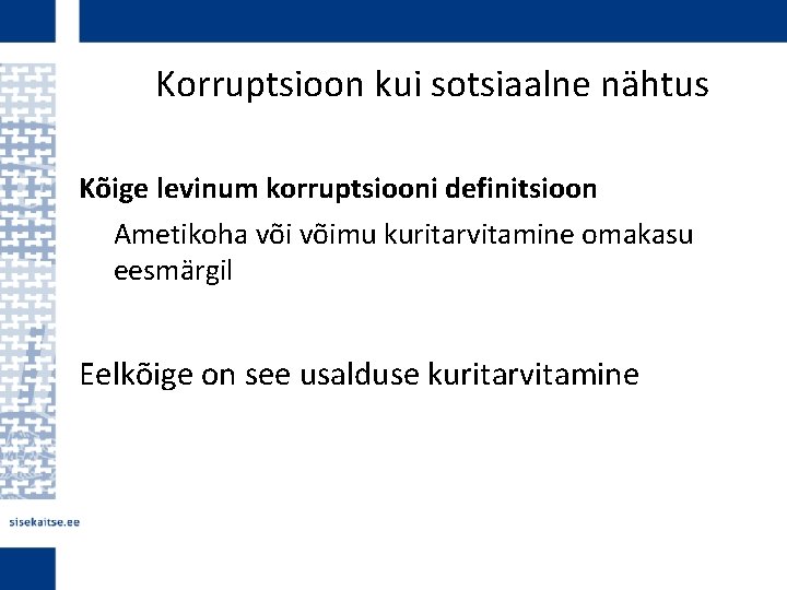 Korruptsioon kui sotsiaalne nähtus Kõige levinum korruptsiooni definitsioon Ametikoha võimu kuritarvitamine omakasu eesmärgil Eelkõige