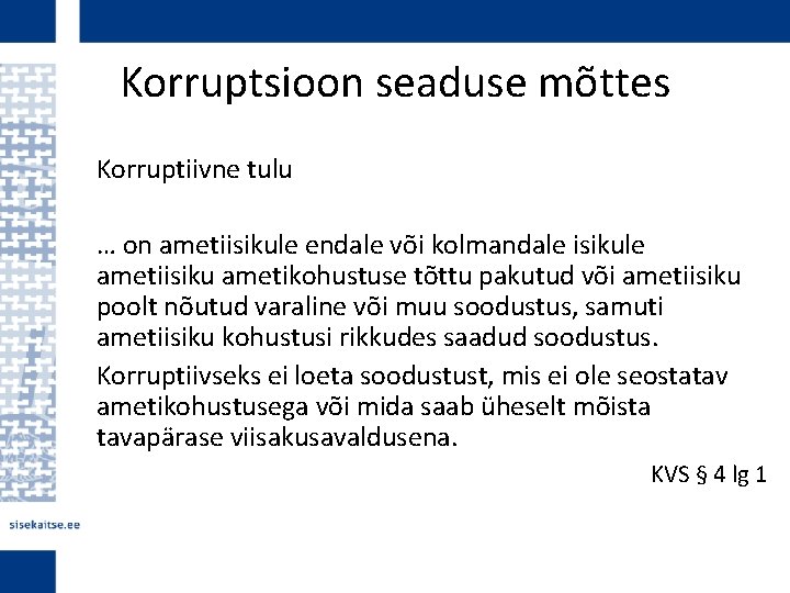 Korruptsioon seaduse mõttes Korruptiivne tulu … on ametiisikule endale või kolmandale isikule ametiisiku ametikohustuse