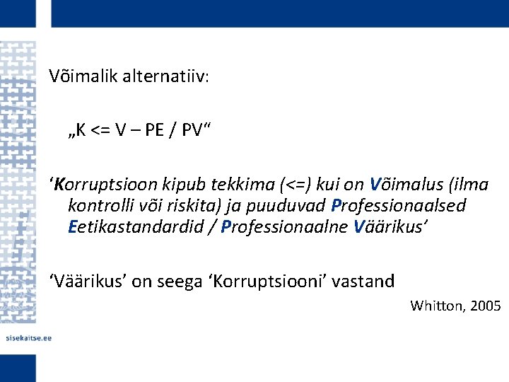 Võimalik alternatiiv: „K <= V – PE / PV“ ‘Korruptsioon kipub tekkima (<=) kui