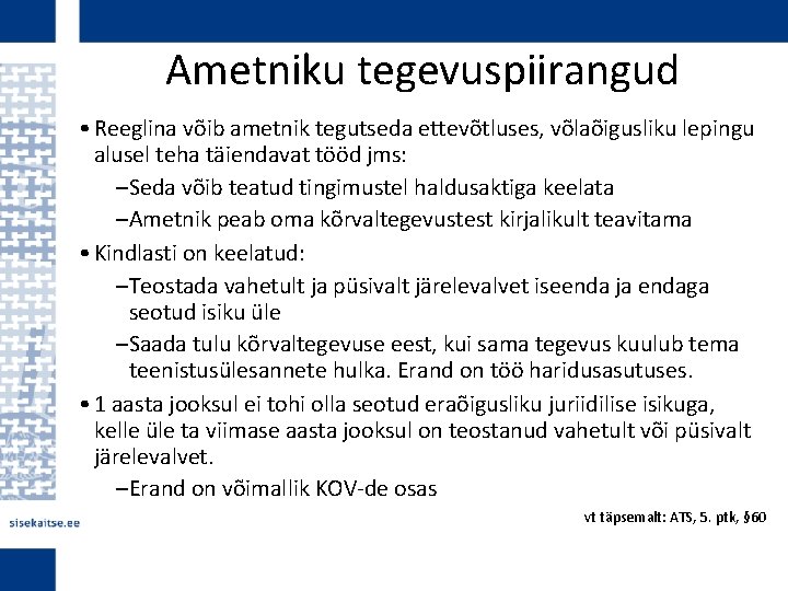 Ametniku tegevuspiirangud • Reeglina võib ametnik tegutseda ettevõtluses, võlaõigusliku lepingu alusel teha täiendavat tööd