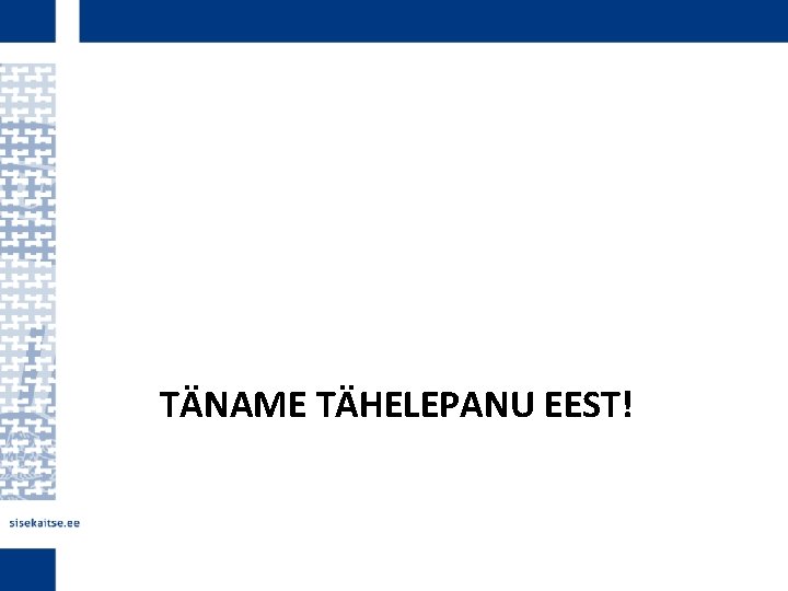 TÄNAME TÄHELEPANU EEST! 