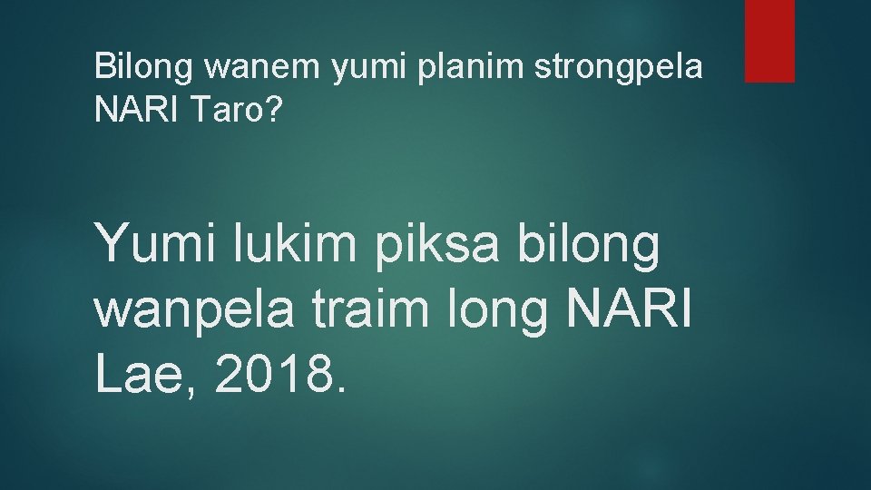 Bilong wanem yumi planim strongpela NARI Taro? Yumi lukim piksa bilong wanpela traim long