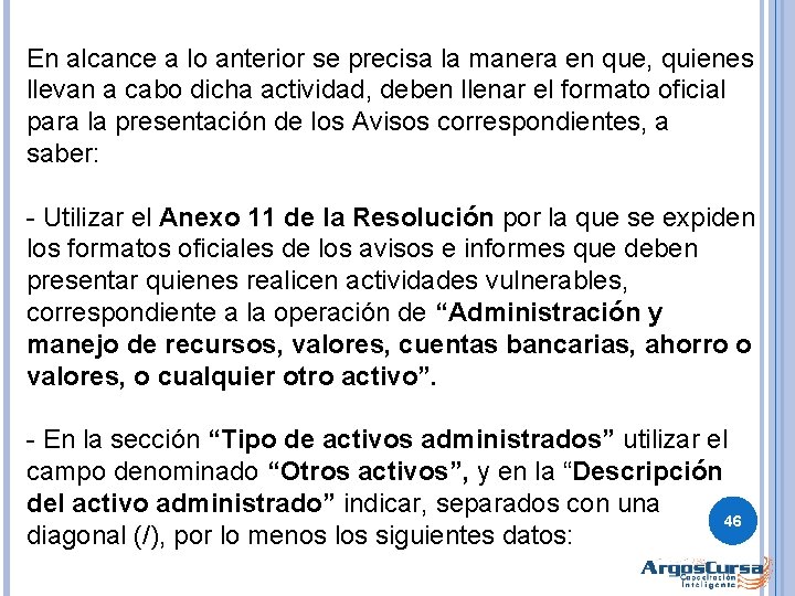 En alcance a lo anterior se precisa la manera en que, quienes llevan a