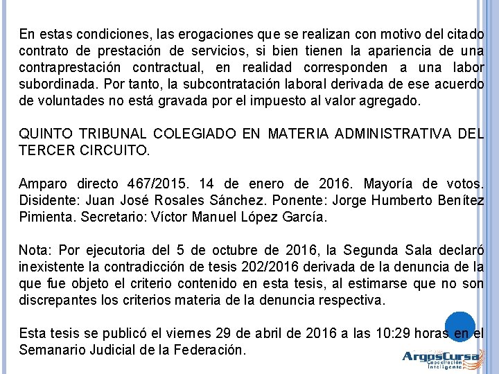 En estas condiciones, las erogaciones que se realizan con motivo del citado contrato de