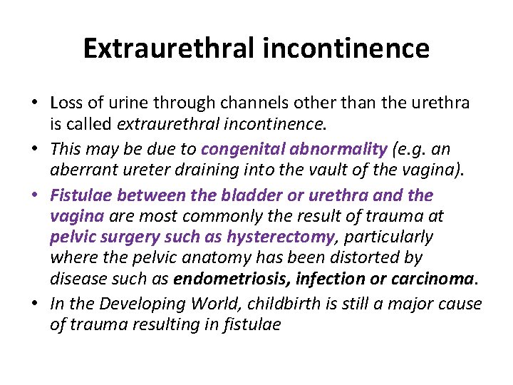 Extraurethral incontinence • Loss of urine through channels other than the urethra is called