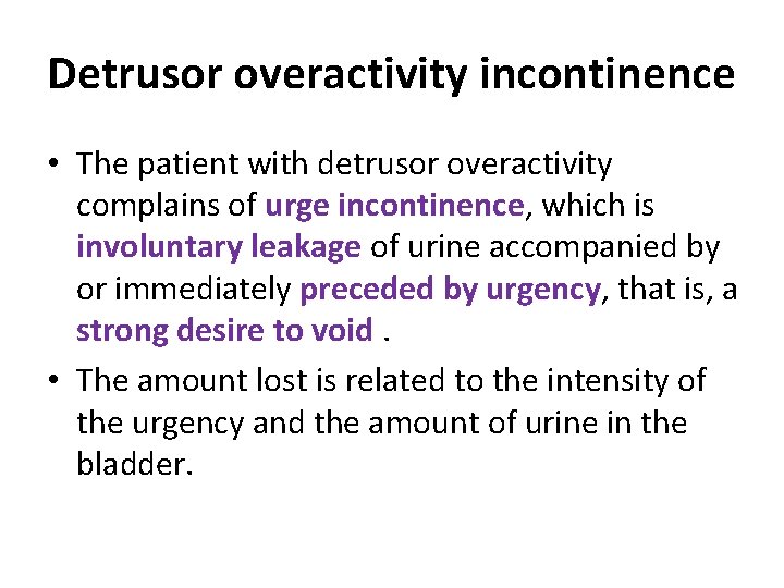 Detrusor overactivity incontinence • The patient with detrusor overactivity complains of urge incontinence, which