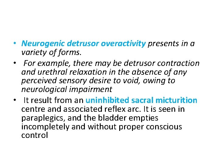  • Neurogenic detrusor overactivity presents in a variety of forms. • For example,