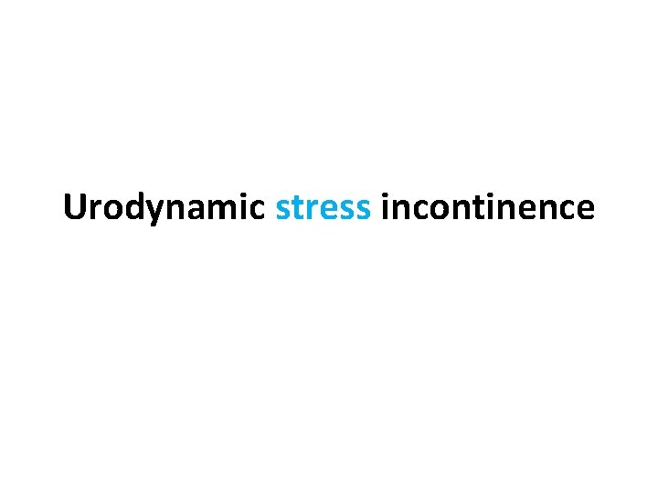 Urodynamic stress incontinence 