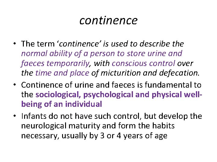 continence • The term ‘continence’ is used to describe the normal ability of a