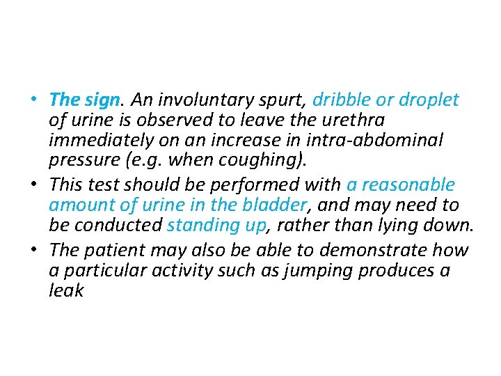  • The sign. An involuntary spurt, dribble or droplet of urine is observed