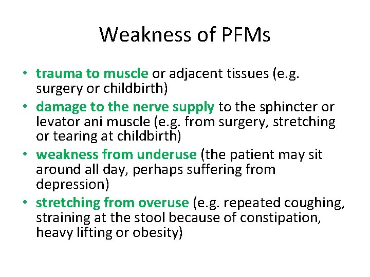 Weakness of PFMs • trauma to muscle or adjacent tissues (e. g. surgery or